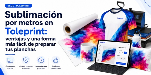 Sublimación por metros en Toleprint: ventajas y una forma más fácil de preparar tus planchas